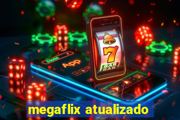 megaflix atualizado